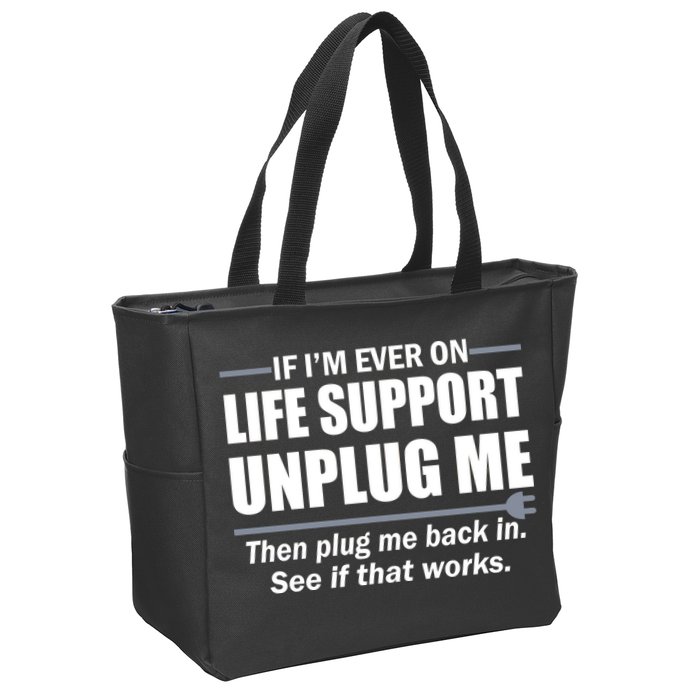 If I'm Ever On Life Support Unplug Me Then Plug Me Back In Zip Tote Bag