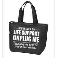 If I'm Ever On Life Support Unplug Me Then Plug Me Back In Zip Tote Bag