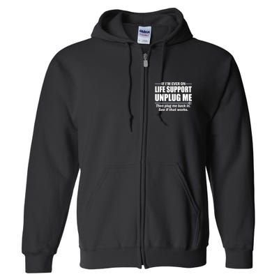 If I'm Ever On Life Support Unplug Me Then Plug Me Back In Full Zip Hoodie