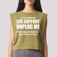 If I'm Ever On Life Support Unplug Me Then Plug Me Back In Garment-Dyed Women's Muscle Tee