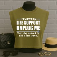 If I'm Ever On Life Support Unplug Me Then Plug Me Back In Garment-Dyed Women's Muscle Tee