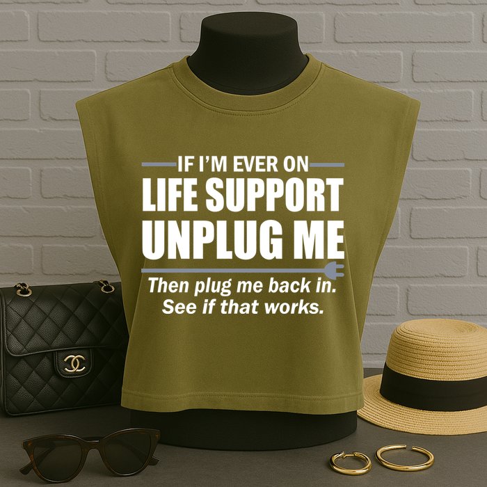 If I'm Ever On Life Support Unplug Me Then Plug Me Back In Garment-Dyed Women's Muscle Tee