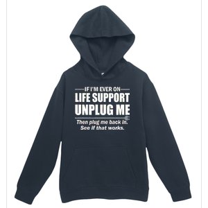 If I'm Ever On Life Support Unplug Me Then Plug Me Back In Urban Pullover Hoodie