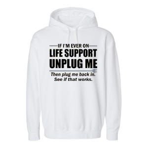 If I'm Ever On Life Support Unplug Me Then Plug Me Back In Garment-Dyed Fleece Hoodie