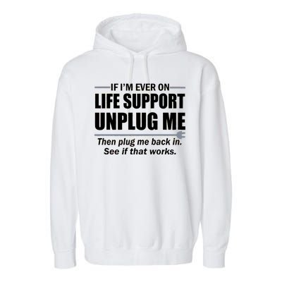 If I'm Ever On Life Support Unplug Me Then Plug Me Back In Garment-Dyed Fleece Hoodie