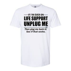 If I'm Ever On Life Support Unplug Me Then Plug Me Back In Softstyle CVC T-Shirt