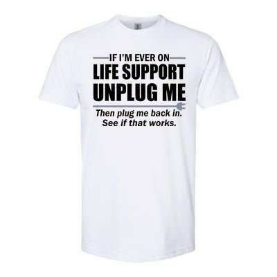 If I'm Ever On Life Support Unplug Me Then Plug Me Back In Softstyle® CVC T-Shirt