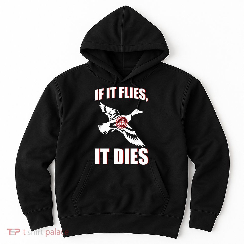 If It Flies It dies Hoodie
