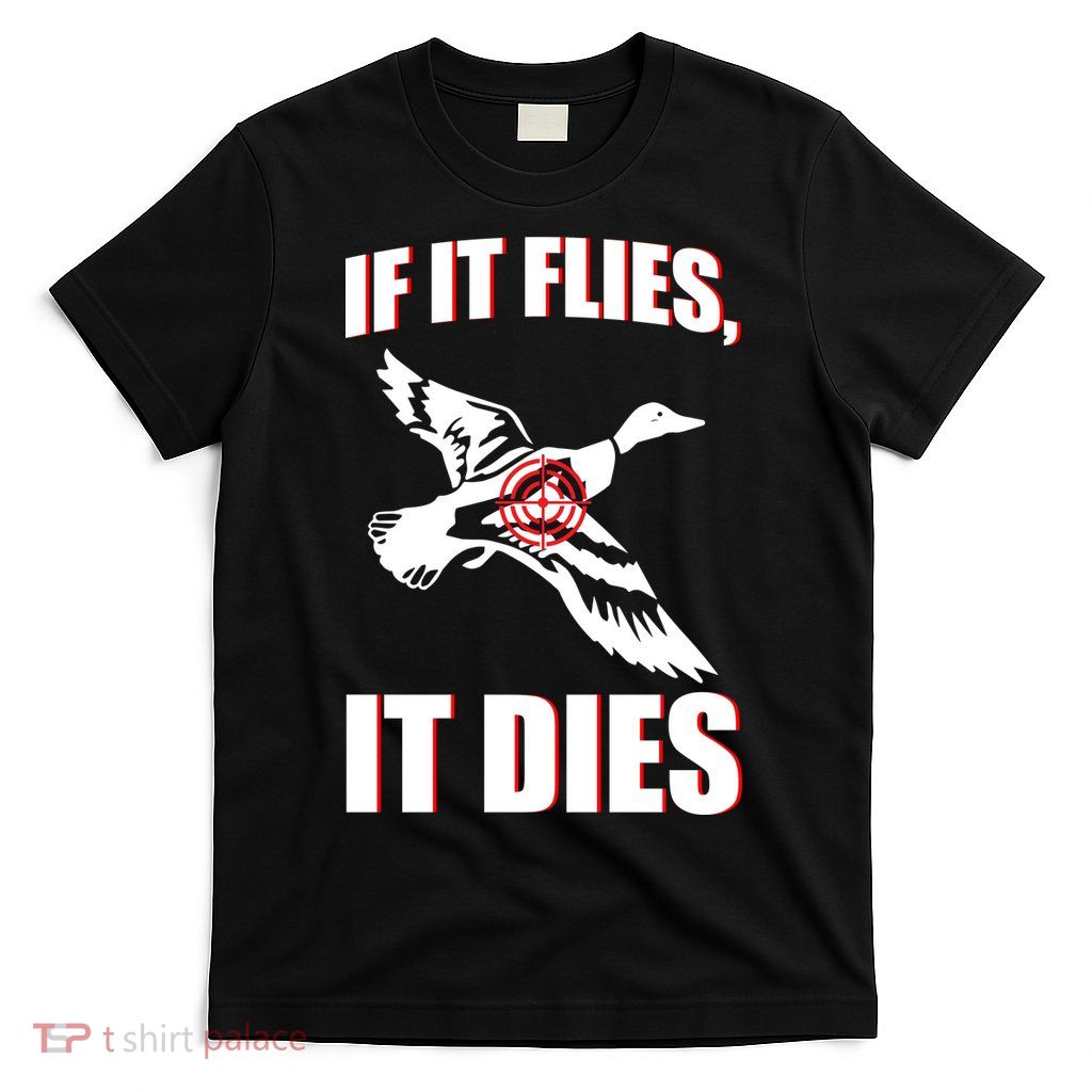 If It Flies It dies T-Shirt
