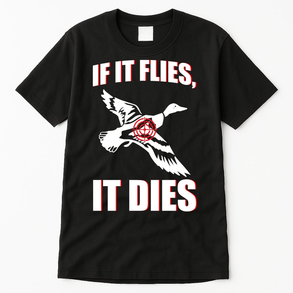 If It Flies It dies Tall T-Shirt