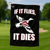 If It Flies It dies Golf Towel