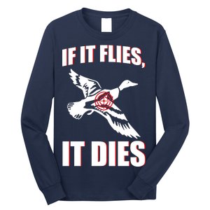 If It Flies It dies Long Sleeve Shirt