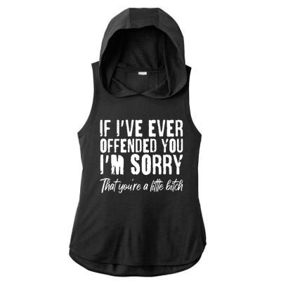 If I've Ever Offended You I'm Sorry That You're A Little B!tch Ladies PosiCharge Tri-Blend Wicking Draft Hoodie Tank