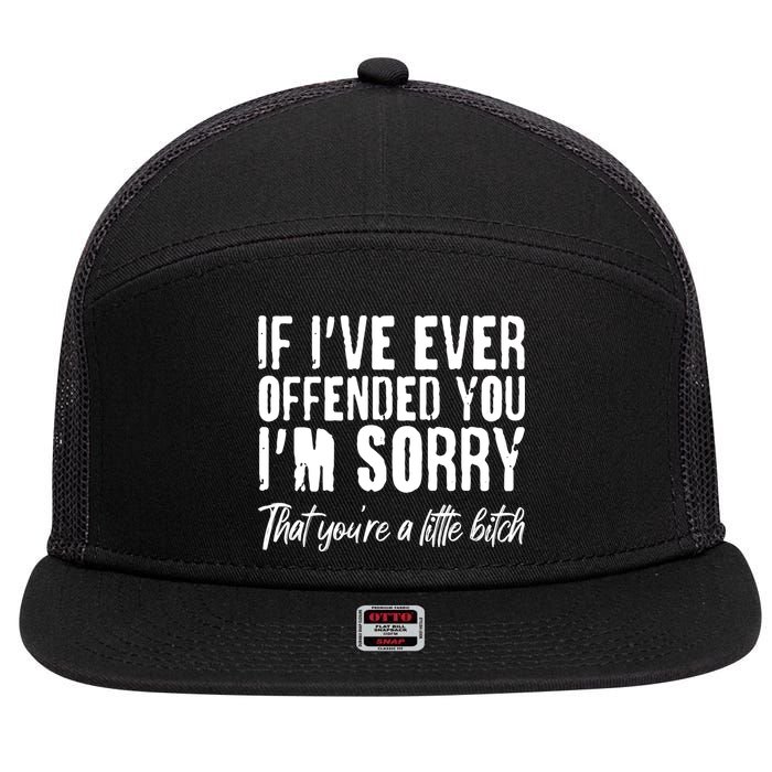 If I've Ever Offended You I'm Sorry That You're A Little B!tch 7 Panel Mesh Trucker Snapback Hat