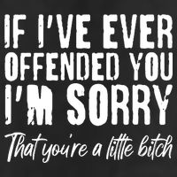 If I've Ever Offended You I'm Sorry That You're A Little B!tch 7 Panel Mesh Trucker Snapback Hat