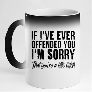 If I've Ever Offended You I'm Sorry That You're A Little B!tch 11oz Black Color Changing Mug