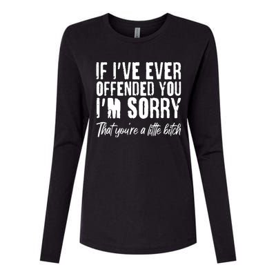 If I've Ever Offended You I'm Sorry That You're A Little B!tch Womens Cotton Relaxed Long Sleeve T-Shirt