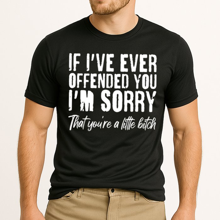 If I've Ever Offended You I'm Sorry That You're A Little B!tch Cooling Performance Crew T-Shirt
