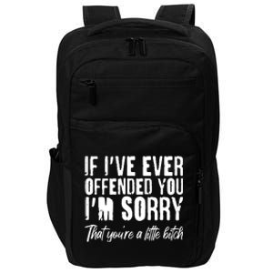 If I've Ever Offended You I'm Sorry That You're A Little B!tch Impact Tech Backpack