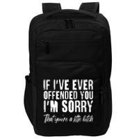 If I've Ever Offended You I'm Sorry That You're A Little B!tch Impact Tech Backpack