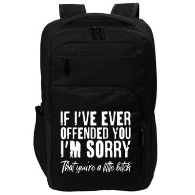 If I've Ever Offended You I'm Sorry That You're A Little B!tch Impact Tech Backpack