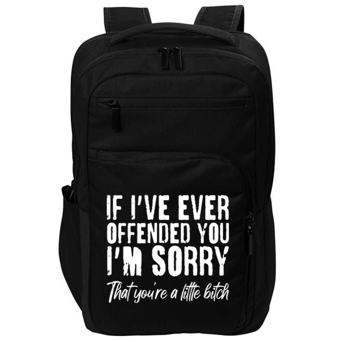 If I've Ever Offended You I'm Sorry That You're A Little B!tch Impact Tech Backpack