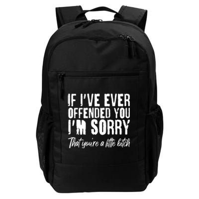 If I've Ever Offended You I'm Sorry That You're A Little B!tch Daily Commute Backpack