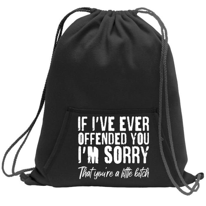 If I've Ever Offended You I'm Sorry That You're A Little B!tch Sweatshirt Cinch Pack Bag