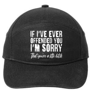 If I've Ever Offended You I'm Sorry That You're A Little B!tch 7-Panel Snapback Hat