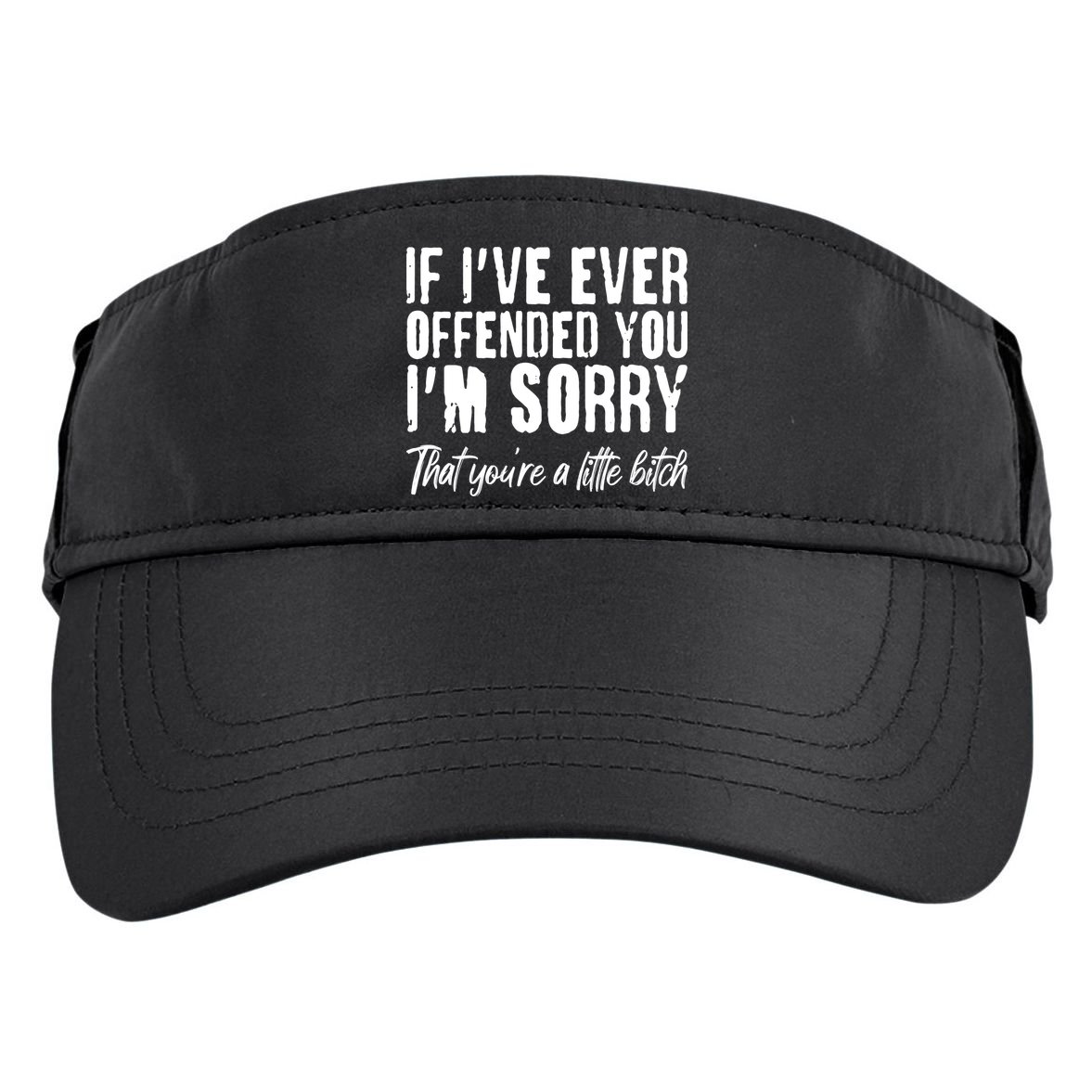 If I've Ever Offended You I'm Sorry That You're A Little B!tch Adult Drive Performance Visor