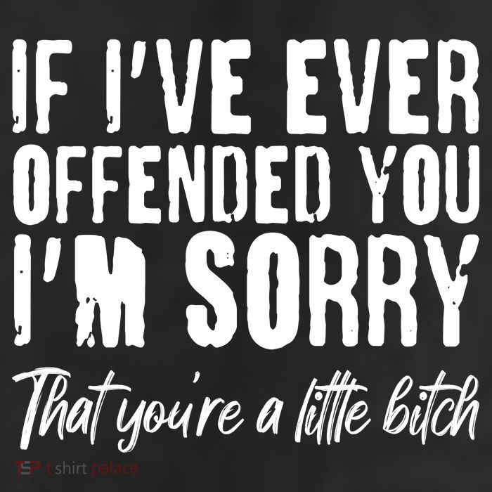 If I've Ever Offended You I'm Sorry That You're A Little B!tch 11oz C Handle Ceramic Mug