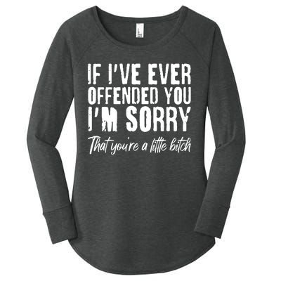 If I've Ever Offended You I'm Sorry That You're A Little B!tch Women's Perfect Tri Tunic Long Sleeve Shirt