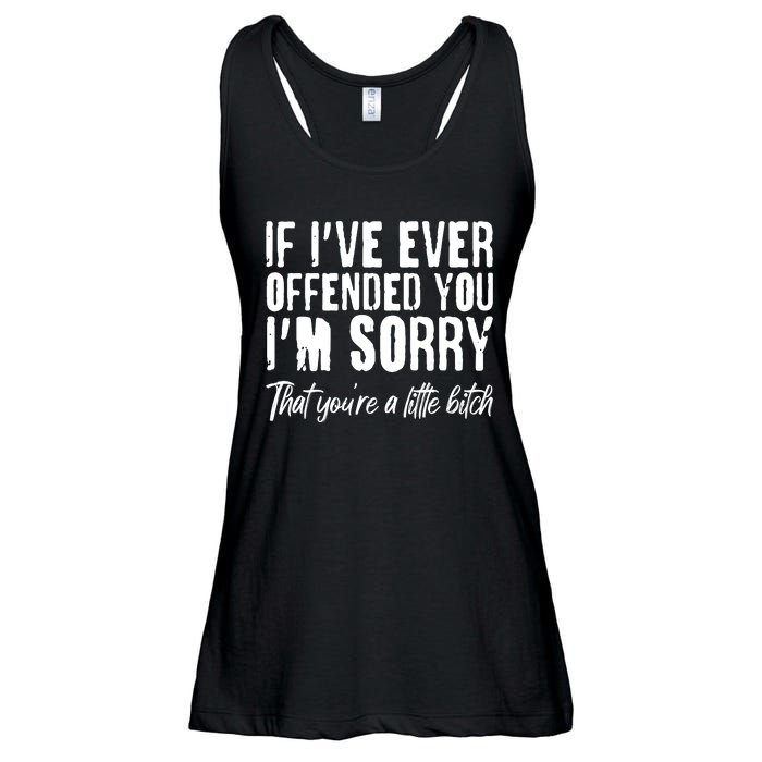 If I've Ever Offended You I'm Sorry That You're A Little B!tch Ladies Essential Flowy Tank