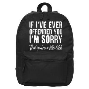 If I've Ever Offended You I'm Sorry That You're A Little B!tch 16 in Basic Backpack