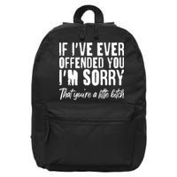 If I've Ever Offended You I'm Sorry That You're A Little B!tch 16 in Basic Backpack