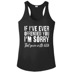 If I've Ever Offended You I'm Sorry That You're A Little B!tch Ladies PosiCharge Competitor Racerback Tank