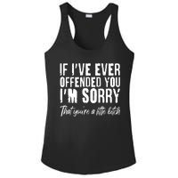 If I've Ever Offended You I'm Sorry That You're A Little B!tch Ladies PosiCharge Competitor Racerback Tank