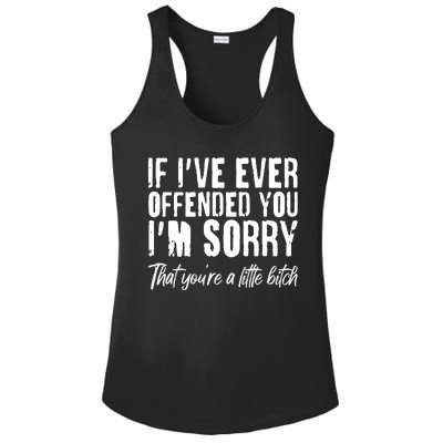 If I've Ever Offended You I'm Sorry That You're A Little B!tch Ladies PosiCharge Competitor Racerback Tank