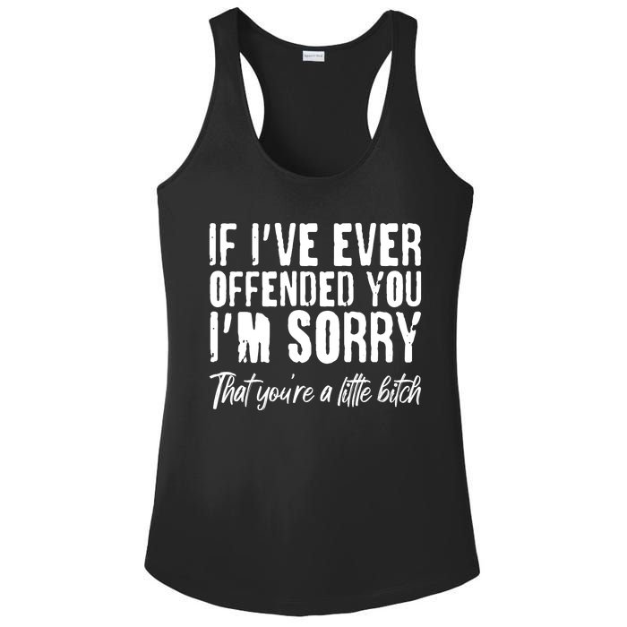 If I've Ever Offended You I'm Sorry That You're A Little B!tch Ladies PosiCharge Competitor Racerback Tank