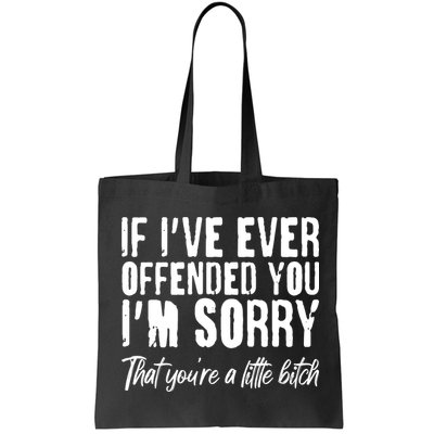 If I've Ever Offended You I'm Sorry That You're A Little B!tch Bag