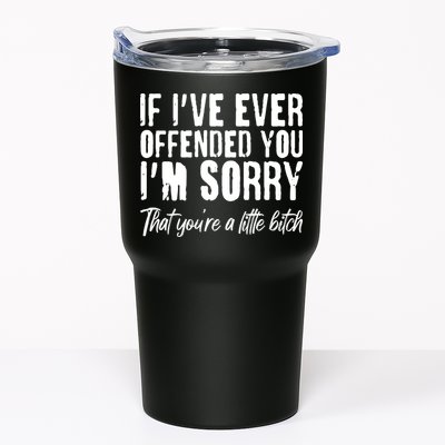 If I've Ever Offended You I'm Sorry That You're A Little B!tch Tumbler