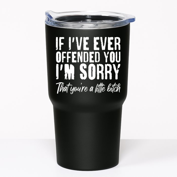 If I've Ever Offended You I'm Sorry That You're A Little B!tch Tumbler