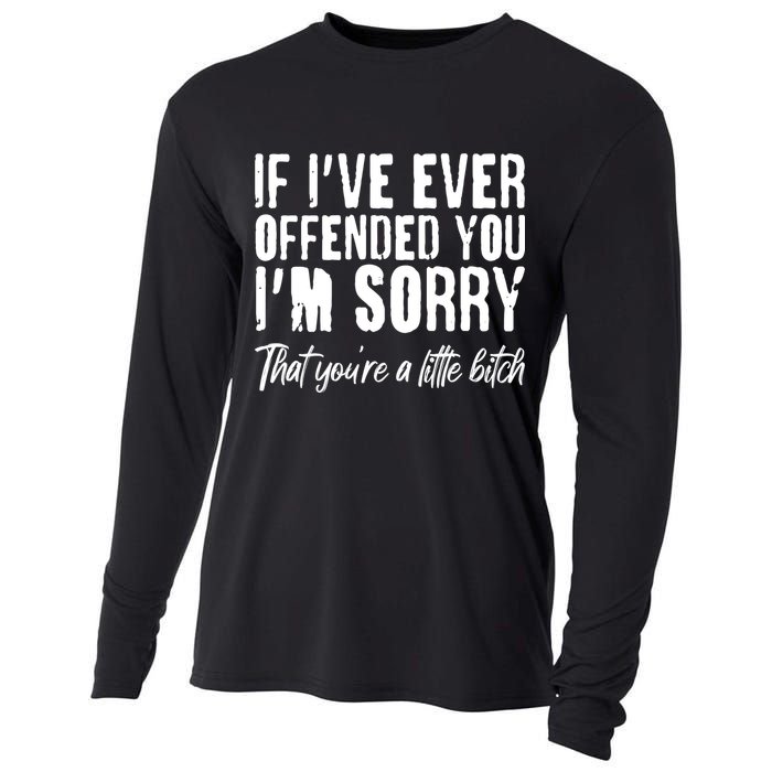 If I've Ever Offended You I'm Sorry That You're A Little B!tch Cooling Performance Long Sleeve Crew