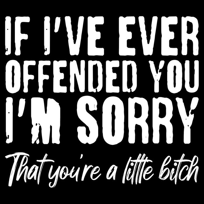 If I've Ever Offended You I'm Sorry That You're A Little B!tch Cooling Performance Long Sleeve Crew