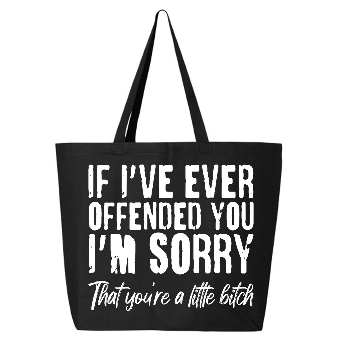 If I've Ever Offended You I'm Sorry That You're A Little B!tch 25L Jumbo Tote