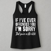 If I've Ever Offended You I'm Sorry That You're A Little B!tch Womens Tank Top
