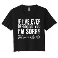 If I've Ever Offended You I'm Sorry That You're A Little B!tch Women's Crop Top Tee