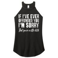 If I've Ever Offended You I'm Sorry That You're A Little B!tch Women's Perfect Tri Rocker Tank