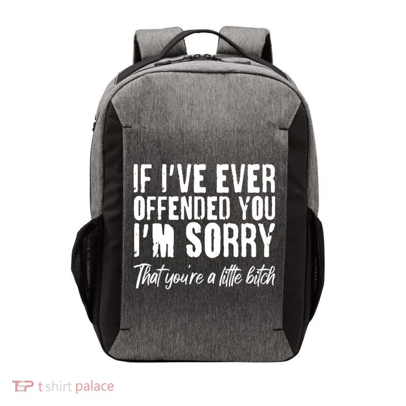 If I've Ever Offended You I'm Sorry That You're A Little B!tch Vector Backpack