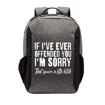 If I've Ever Offended You I'm Sorry That You're A Little B!tch Vector Backpack